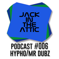 Jackin the Attic Podcast #006 HYPHO/MR DUBZ