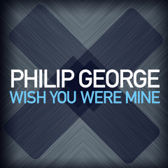 Philip George - Wish You Were Mine (Club Mix)