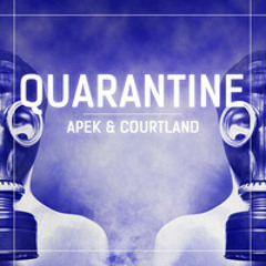 Apek & Courtland - Quarantine