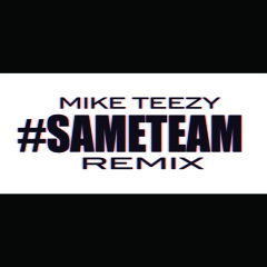 Mike Teezy - #SameTeam Remix