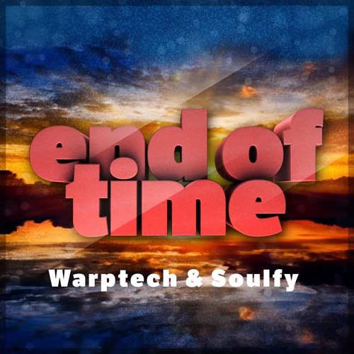 Warptech & Soulfy - End Of Time