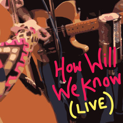 How Will We Know (LIVE)