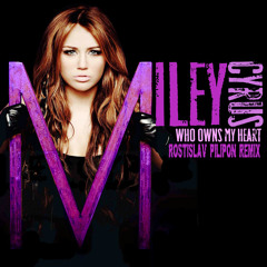Miley Cyrus - Who Owns My Heart (Rostislav Pilipon Remix)