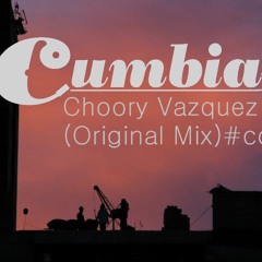 Choory Vazquez-Cumbia(Original Mix)Demo