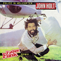 John Holt - Police In Helicopter (Father Funk Remix) [FREE DOWNLOAD]
