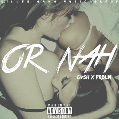 DVSH x PRBLM - Or Nah (Remix)