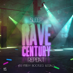 Sleep Rave Century Repeat (Dj Freky Bootleg Ilegal) DESCARGA EN DESCRIPCION ----->