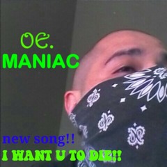 O.E.MANIAC/I WANT U TO DIE!!