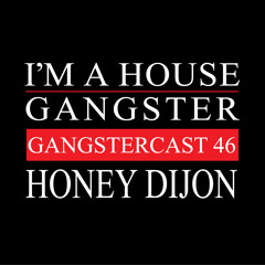 HONEY DIJON | GANGSTERCAST 46