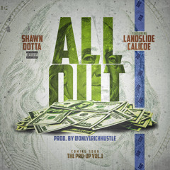 ShawnDotta All Out feat. Lanslide Calicoe prod. By Rich Hustle