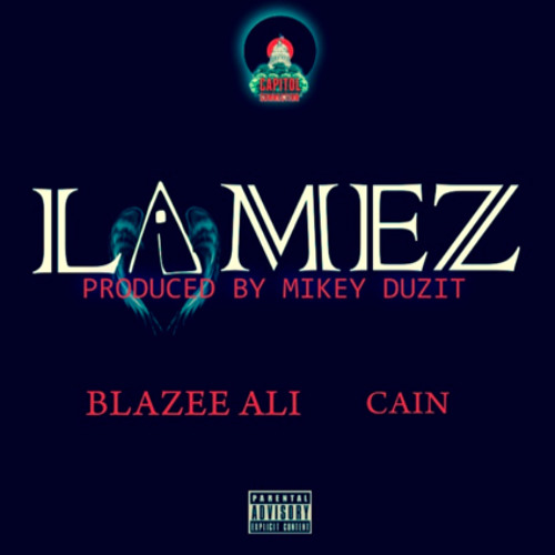 LAMEZ Ft. Cain X Blazee Ali Prod By Mikey Duzit