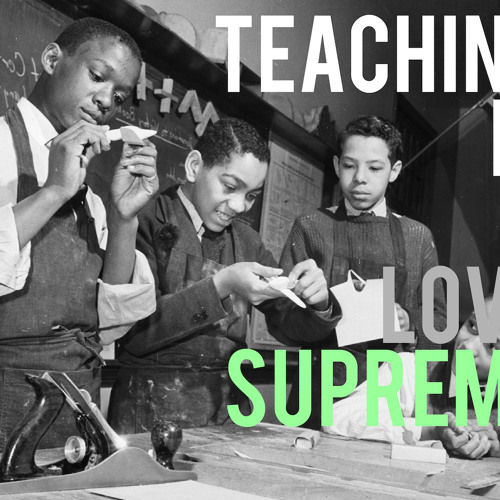 A Love Supreme: Reflections on Why We Continue to Teach