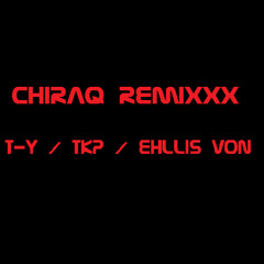 T-y / TKP / Ehllis Von - CHIRAQ REMIX