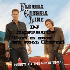 Florida Georgia Line This Is How We Roll (Dj Destruct ReFix)