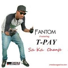 Fantom Ft T Pay - Sa Ka Chanje Lyrics HD