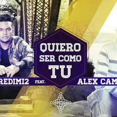 REDIMI2 Feat ALEX CAMPOS - QUIERO SER COMO TU