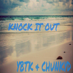 Knock It Out - YBTK x Chunky D