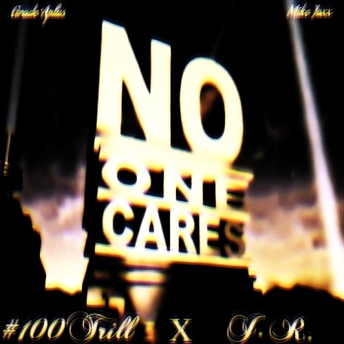 #100Trill - No One Cares ft. J.R.