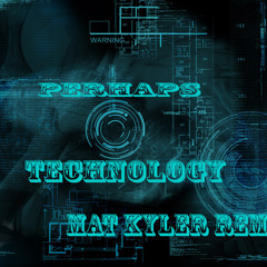 Perhaps - Technology (Mat Kyler Remix)