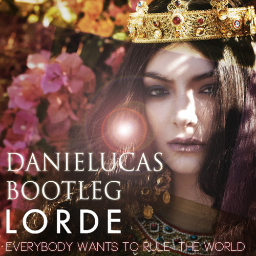 Lorde - Everybody Wants To Rule The World(Daniel Lucas Bootleg)
