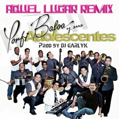 Los Adolescentes - Aquel Lugar Salsita Remix [ Prod. by DJ Garlyk ]
