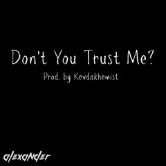 Don't You Trust Me?   (Prod. By Kev Da Khemist)