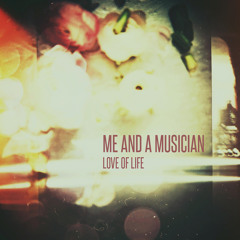 Me and a Musician - Love of Life