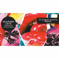 Peter Francis Ft Dyanna Fearon - Summer Love (Dublin Aunts Remix)