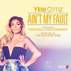 Yesi Ortiz -- Aint My Fault Featuring Yung Berg  Verse Simmonds Main