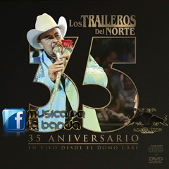 Los Traileros Del Norte - 35 aniversario 2014 Desde El Domo Care - Librame Dios