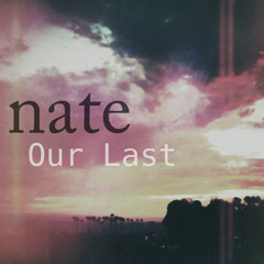 NATE - Our Last
