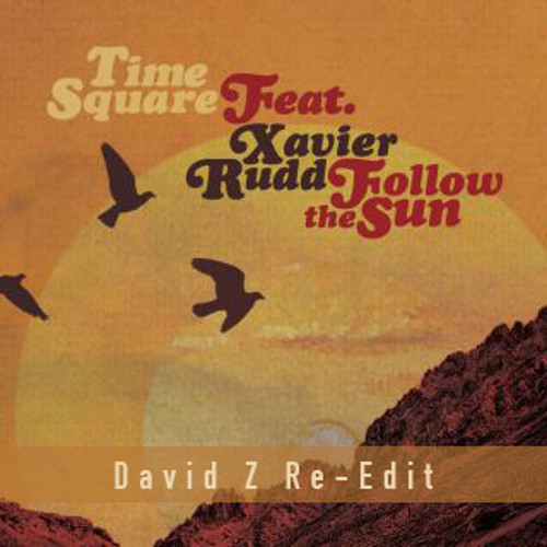 Time Square Ft. Xavier Rudd - Follow The Sun (David Z Re-Edit)