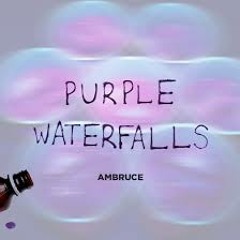 Ambruce -  Purple Waterfalls