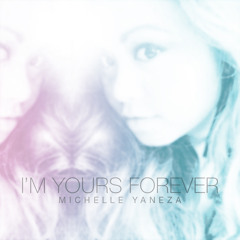 I'm Yours Forever (Original) - Written/Created by Mark Alexander & Dustin Patrick