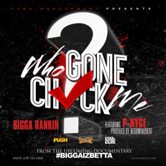 Bigga Rankin Ft P Nyce - Who Gone Check Me (Dirty)