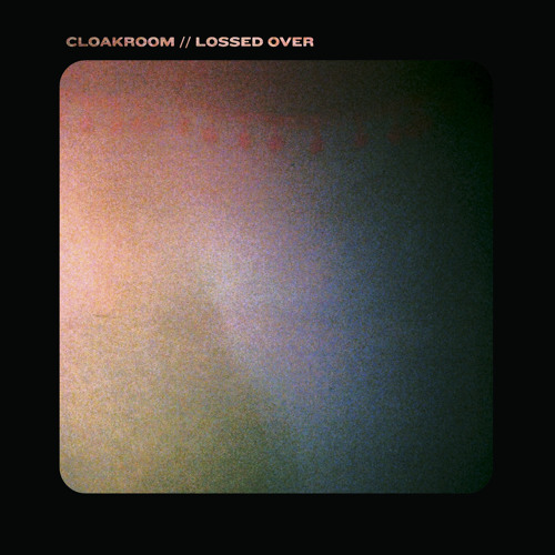 Cloakroom - Lossed Over