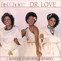 [FREE DOWNLOAD] FIRST CHOICE WITH BASEMENT BOYS - DOCTOR LOVE [BASEEK UNBURNED REMIX]