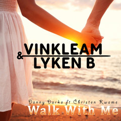 Danny Darko ft. Christen Kwame - Walk With Me (Vinkleam & Lyken B - Extended Remix) [CONTEST WINNER]
