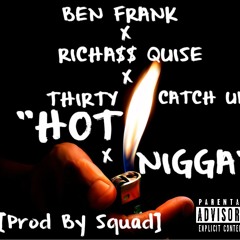 Ben Frank X RichAss Quise X 30 Kidd X "HOT NIGGA" [Prod By Squad]