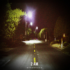 Effohhexx - 2 AM (Willy, Caleon Fox, Romey)