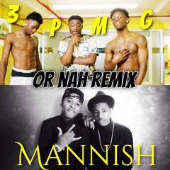 Mannish & 3PMG- Or Nah (Cover/Remix/MannishMix)