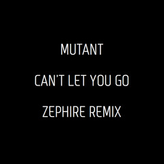 Mutant - Can't Let You Go Ft. Nathan Brumley (Zephire Remix) [Free DL]
