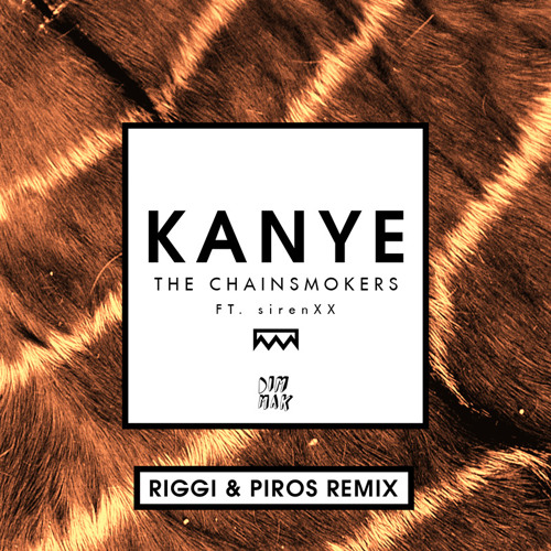 OUT NOW // The Chainsmokers - Kanye (Riggi & Piros Remix)[DIM MAK]