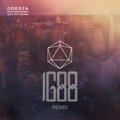ODESZA - Say My Name Feat.Zyra (IG88 Remix)