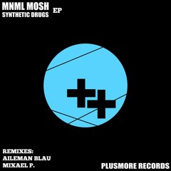 Mnml Mosh - Synthetic Drugs ( Mixael P. Remix )//PlusMore Records//