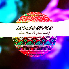 Leslie Grace - Nadie Como Tú (Haus Remix)