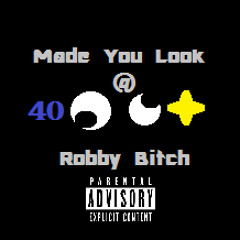 Made You Look At Robby Bitch