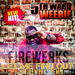 5th WARD WEEBIE- LET ME FIND OUT [F!REWERKS REMIX]