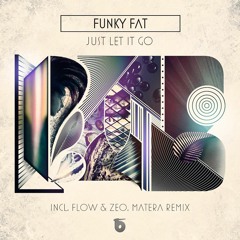 Funky Fat -  Just Let It Go (Flow & Zeo, Matera Remix)