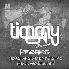 Timmy Trumpet X Savage - Freaks (Dylan SandersTrap JDUB. Vocal Edit)